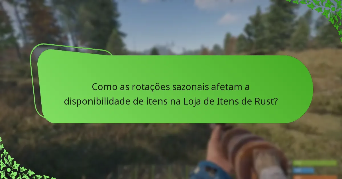 Como as rotações sazonais afetam a disponibilidade de itens na Loja de Itens de Rust?