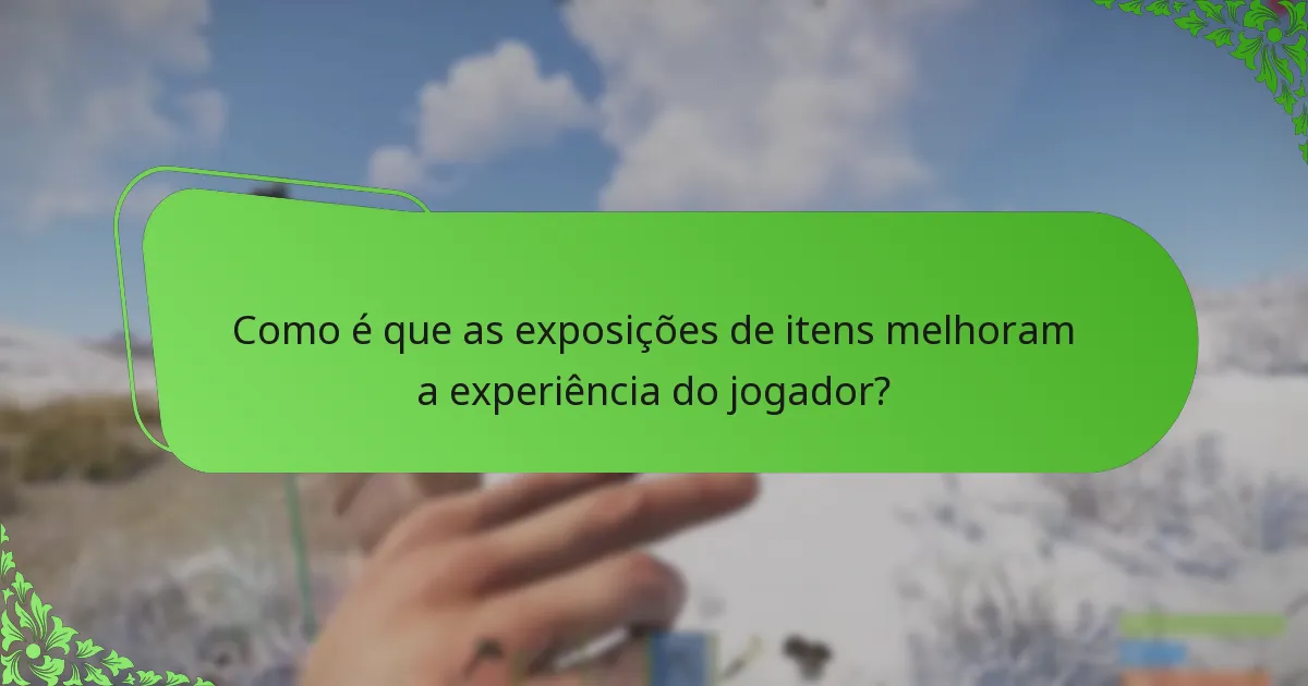 Como é que as exposições de itens melhoram a experiência do jogador?