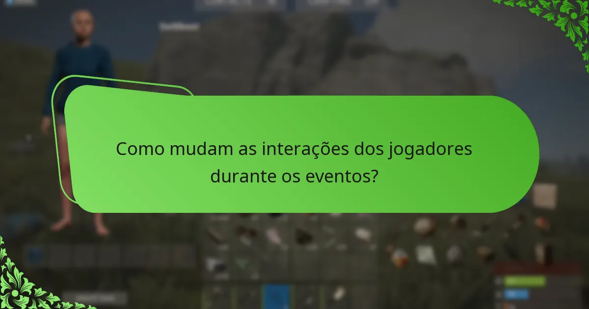 Como mudam as interações dos jogadores durante os eventos?