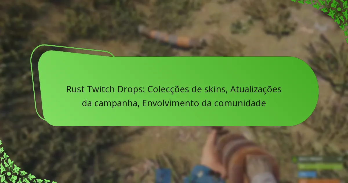 Rust Twitch Drops: Colecções de skins, Atualizações da campanha, Envolvimento da comunidade