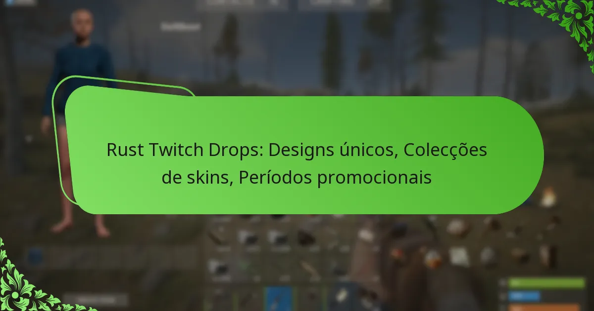 Rust Twitch Drops: Designs únicos, Colecções de skins, Períodos promocionais