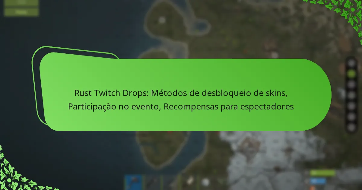 Rust Twitch Drops: Métodos de desbloqueio de skins, Participação no evento, Recompensas para espectadores