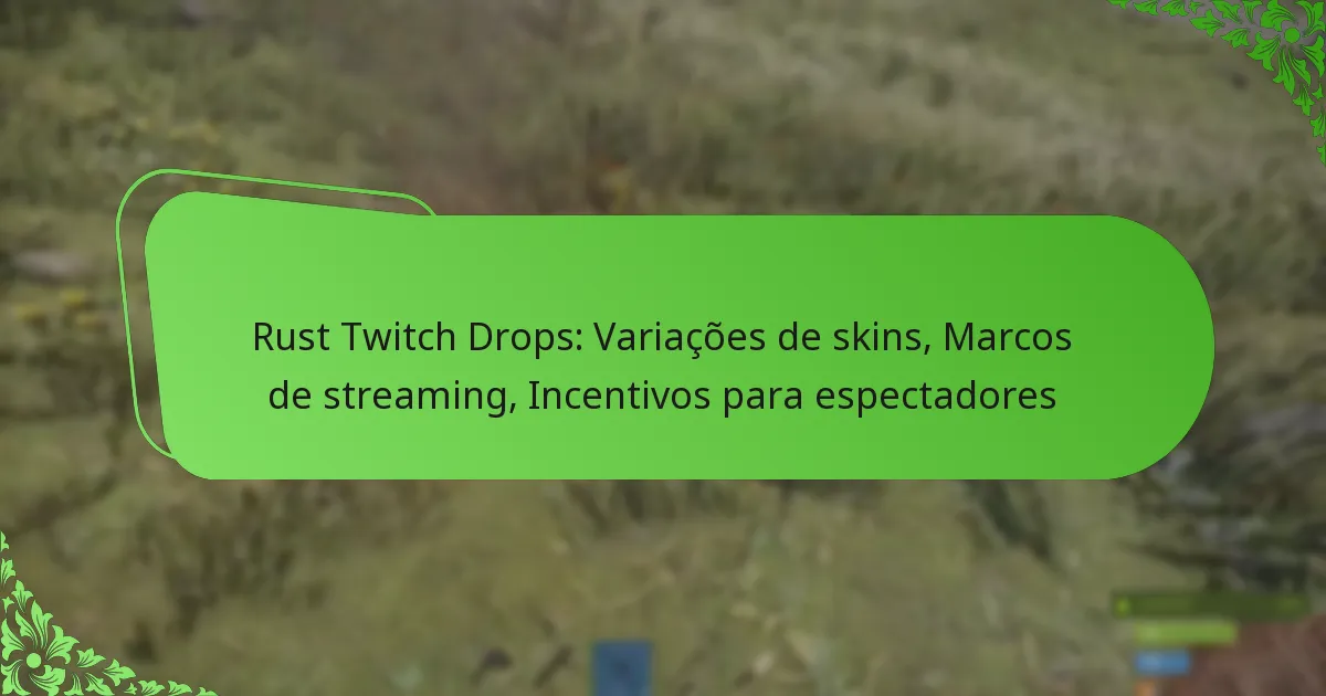 Rust Twitch Drops: Variações de skins, Marcos de streaming, Incentivos para espectadores