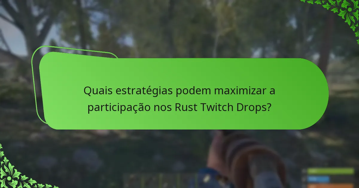 Quais estratégias podem maximizar a participação nos Rust Twitch Drops?