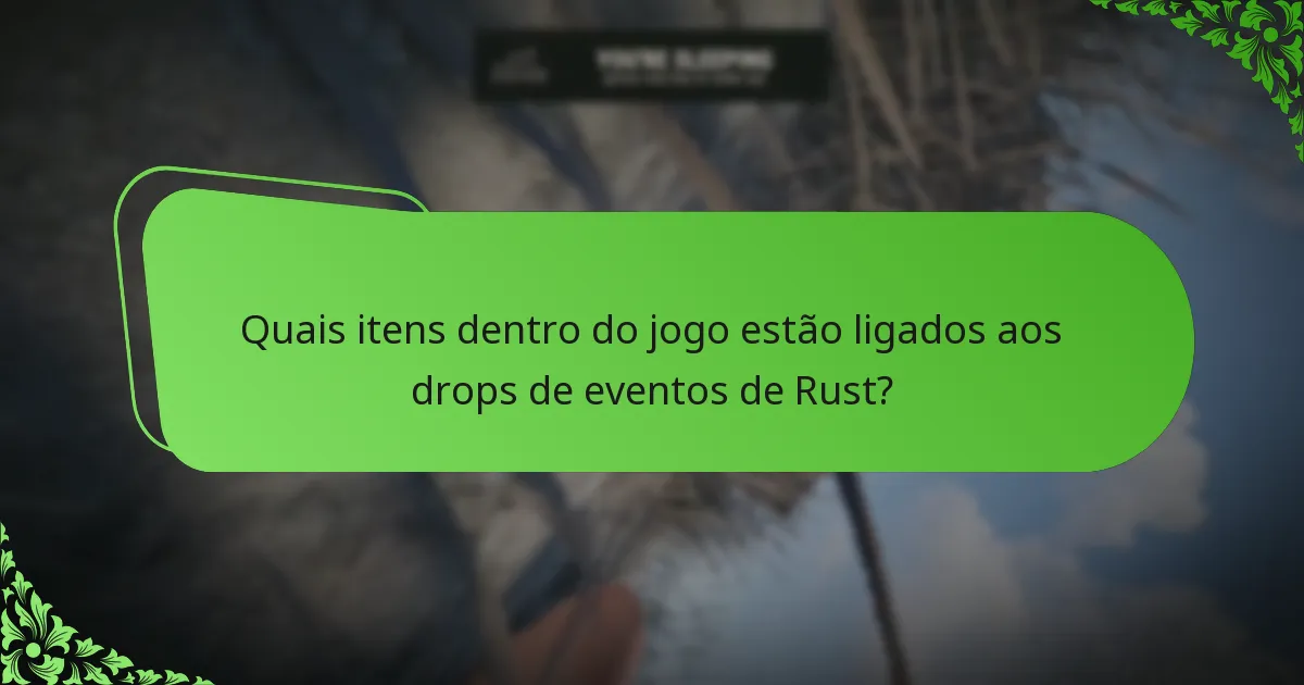 Quais itens dentro do jogo estão ligados aos drops de eventos de Rust?