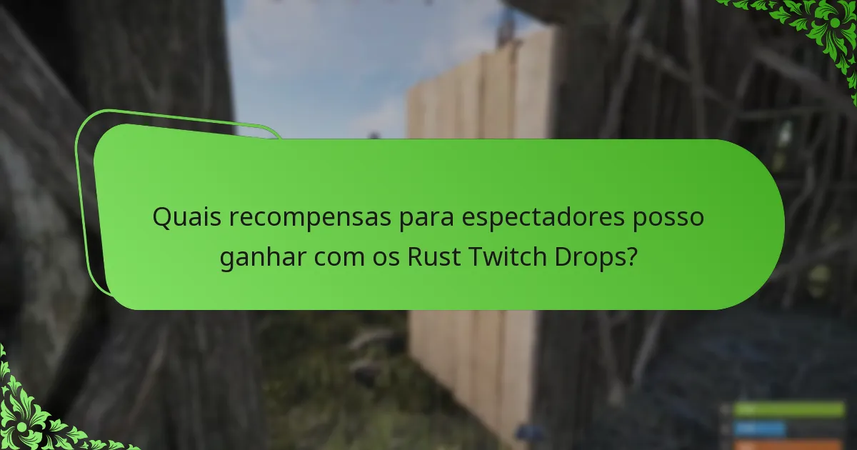 Quais recompensas para espectadores posso ganhar com os Rust Twitch Drops?
