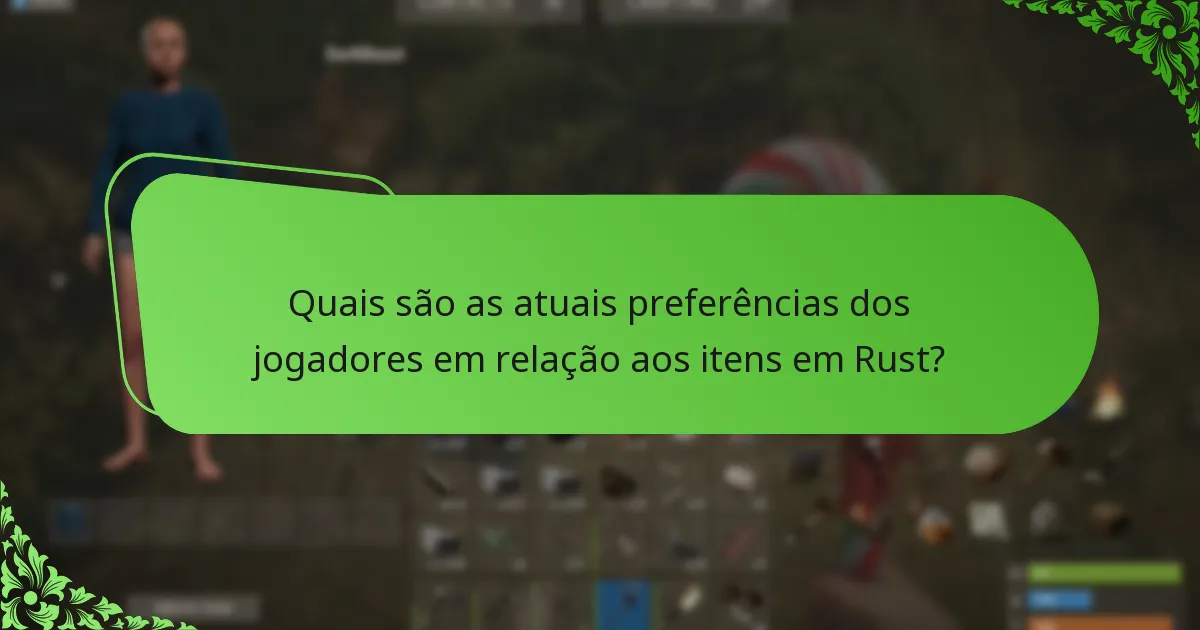 Quais são as atuais preferências dos jogadores em relação aos itens em Rust?