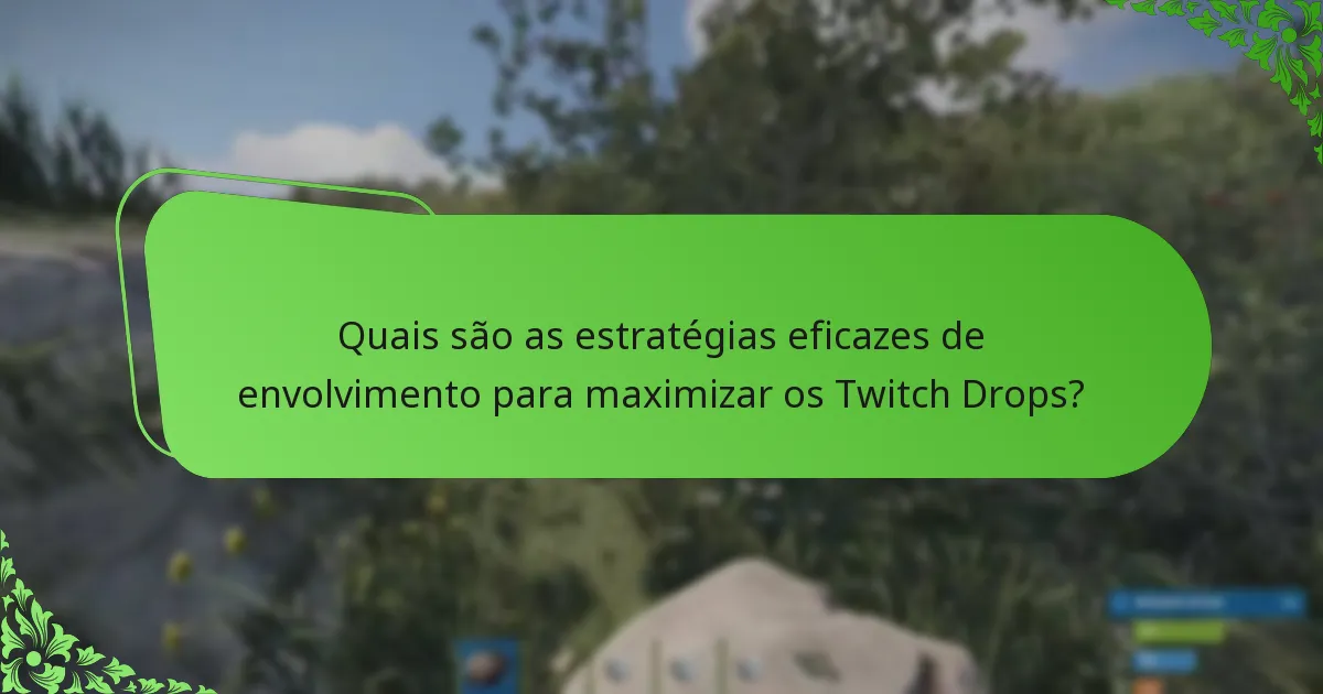 Quais são as estratégias eficazes de envolvimento para maximizar os Twitch Drops?