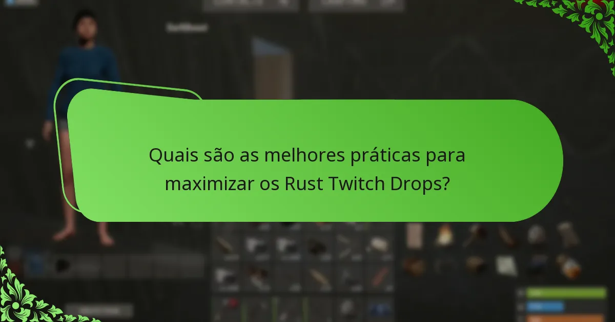 Quais são as melhores práticas para maximizar os Rust Twitch Drops?